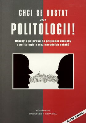 Chci se dostat na politologii! : otázky k přípravě na přijímací zkoušky z politologie a mezinárodních vztahů /