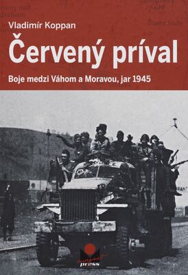 Červený príval : boje medzi Váhom a Moravou, jar 1945 /