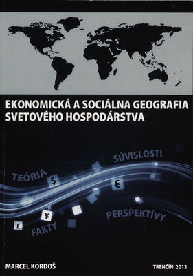Ekonomická a sociálna geografia svetového hospodárstva : teória, fakty, perspektívy, súvislosti /