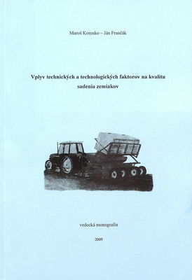 Vplyv technických a technologických faktorov na kvalitu sadenia zemiakov : vedecká monografia /
