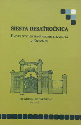 Šiesta desaťročnica Univerzity veterinárskeho lekárstva v Košiciach (1999-2009) /