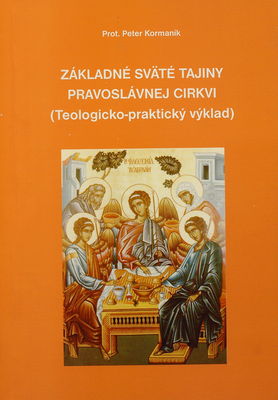 Základné sväté tajiny pravoslávnej Cirkvi : (teologicko-praktický výklad). /