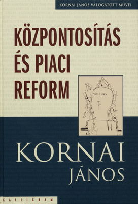 Válogatott munkái. III. kötet, Központosítás és piaci reform /