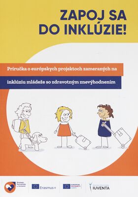Zapoj sa do inklúzie! : príručka o európskych projektoch zameraných na inklúziu mládeže so zdravotným znevýhodnením /