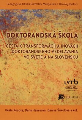 Doktorandská škola - cesta k transformácii a inovácii doktorandského vzdelávania vo svete a na Slovensku /