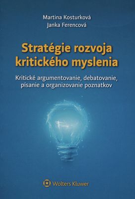 Stratégie rozvoja kritického myslenia : kritické argumentovanie, debatovanie, písanie a organizovanie poznatkov /