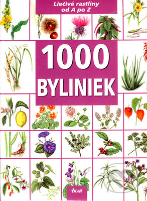 1000 byliniek : liečivé rastliny od A po Z /