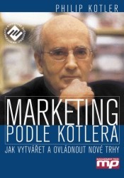 Marketing podle Kotlera : jak vytvářet a ovládnout nové trhy /