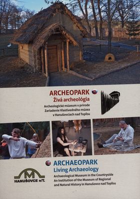 Archeopark Živá archeológia : archeologické múzeum v prírode : zariadenie Vlastivedného múzea v Hanušovciach nad Topľou /