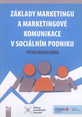 Základy marketingu a marketingové komunikace v sociálním podniku /