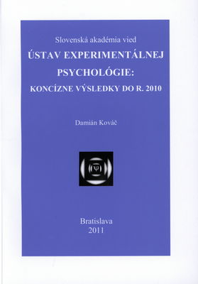 Ústav experimentálnej psychológie: koncízne výsledky do r. 2010 /