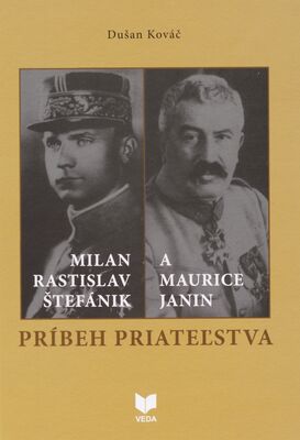 Milan Rastislav Štefánik a Maurice Janin : príbeh priateľstva /