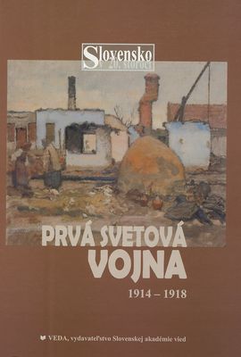 Slovensko v 20. storočí. Druhý zväzok, Prvá svetová vojna 1914-1918 /