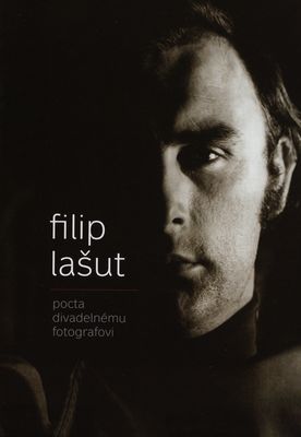 Filip Lašut : (1945-2012) : pocta divadelnému fotografovi /