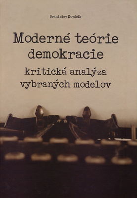 Moderné teórie demokracie : kritická analýza vybraných modelov /