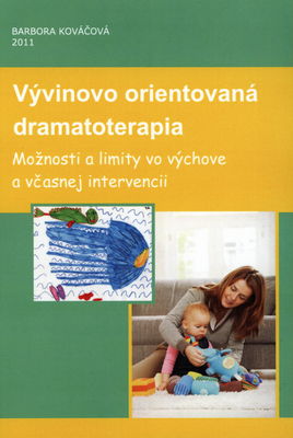 Vývinovo orientovaná dramatoterapia : možnosti a limity vo výchove a včasnej intervencii /