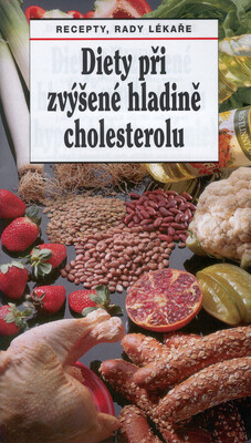Diety při zvýšené hladině cholesterolu (hypercholesterolémie) : recepty, rady lékaře /