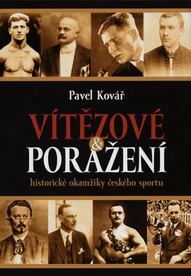 Vítězové & poražení : historické okamžiky českého sportu /