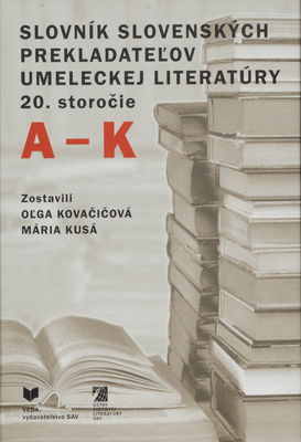 Slovník slovenských prekladateľov umeleckej literatúry 20. storočie : A-K /