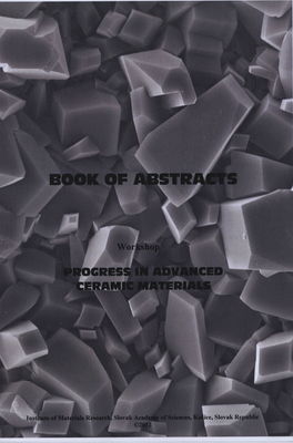 Progress in advanced ceramic materials : book of abstracts : workshop : November 27-28, 2012 at Ružín - Košice /
