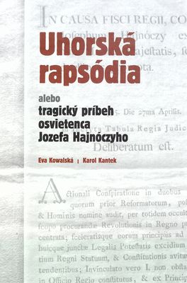 Uhorská rapsódia, alebo, Tragický príbeh osvietenca Jozefa Hajnóczyho /