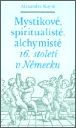 Mystikové, spiritualisté, alchymisté 16. století v Německu /