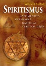 Spiritismus : zapomenutá významná kapitola českých dějin /