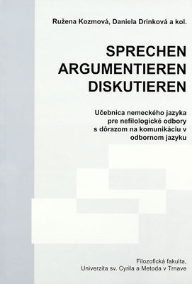 Sprechen, argumentieren, diskutieren : učebnica nemeckého jazyka pre nefilologické odbory s dôrazom na komunikáciu v odbornom jazyku /