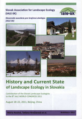 History and current state of landscape ecology in Slovakia : contribution of the Slovak landscape ecologists to the 8th IALE world cngress 2011 : August 18-22, 2011, Beijing, China /