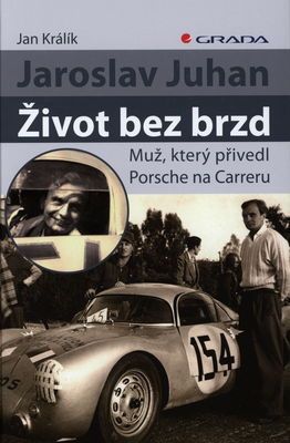 Jaroslav Juhan. Život bez brzd : muž, který přivedl Porsche na Carreru /