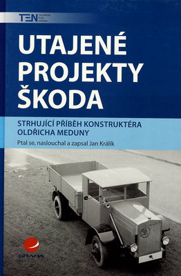 Utajené projekty Škoda : strhující příběh konstruktéra Oldřicha Meduny /