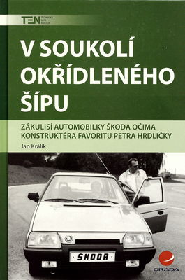 V soukolí okřídleného šípu : zákulisí automobilky Škoda očima konstruktéra Favoritu Petra Hrdličky /
