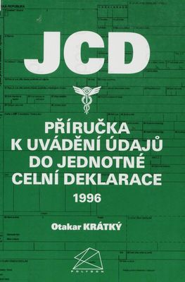 JCD. : Příručka k uvádění údajů do Jednotné celní deklarace 1996. /