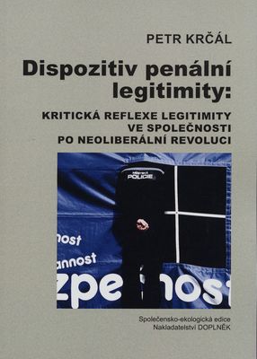 Dispozitiv penální legitimity : kritická reflexe legitimity ve společnosti po neoliberální revoluci /