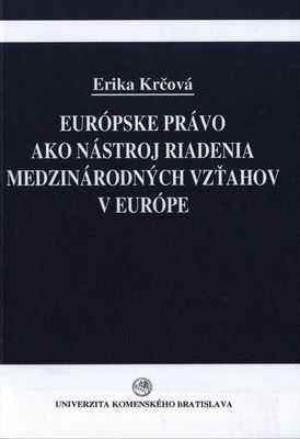 Európske právo ako nástroj riadenia medzinárodných vzťahov v Európe /