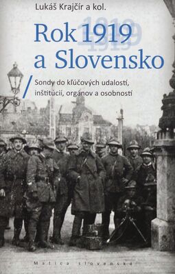Rok 1919 a Slovensko : sondy do kľúčových udalostí, inštitúcií, orgánov a osobností /