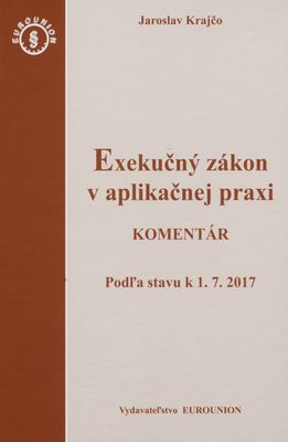 Exekučný zákon v aplikačnej praxi : komentár : podľam stavu k 01.07.2017 /