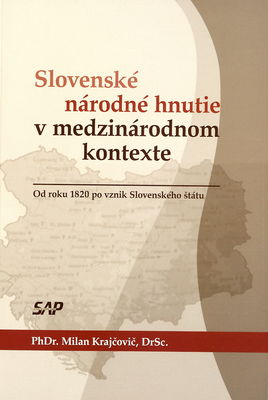 Slovenské národné hnutie v medzinárodnom kontexte : od roku 1820 po vznik Slovenského štátu /