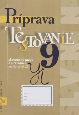 Príprava na Testovanie 9 : slovenský jazyk a literatúra : pre 9. ročník ZŠ /