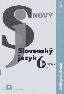 Nový slovenský jazyk 6. ročník ZŠ a 1. ročník GOŠ : zošit pre učiteľa. I. časť /