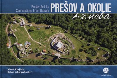 Prešov a okolie z neba = Prešov and its surroundings from heaven /