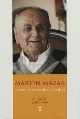 Martin Mazák : spomienky slovenského seleziána : (1913-1968). 1. časť /