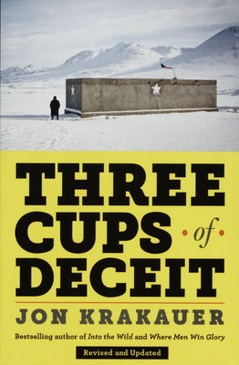 Three cups of deceit : how Greg Mortenson, humanitarian hero, lost his way /