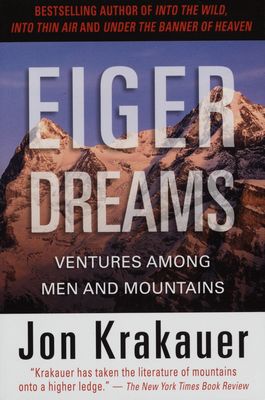 Eiger dreams : ventures among men and mounteins /