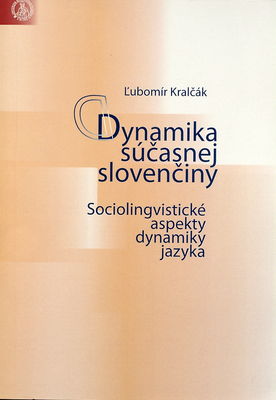 Dynamika súčasnej slovenčiny : sociolingvistické aspekty dynamiky jazyka /