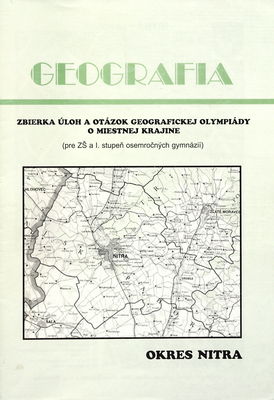 Geografia : okres Nitra v otázka : zbierka úloh geografickej olympiády pre ZŠ a I. stupeň 8-čných gymnázií o miestnej krajine /