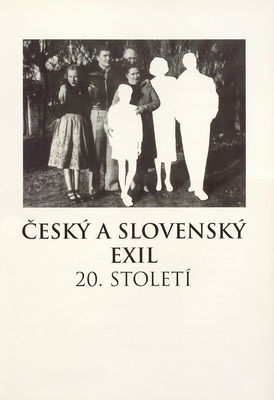 Český a slovenský exil 20. století : [1. katalog k výstavám Český a slovenský exil 20. století] /