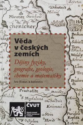 Věda v českých zemích : dějiny fyziky, geografie, geologie, chemie a matematiky /