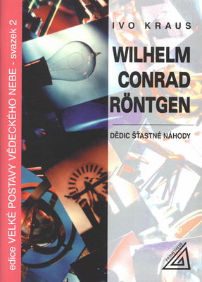 Wilhelm Conrad Röntgen : dědic šťastné náhody /
