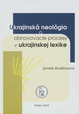 Ukrajinská neológia a obnovovacie procesy v ukrajinskej lexike /